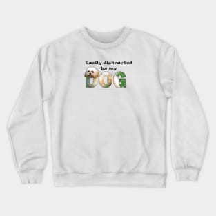 Easily distracted by my dog - Cavachon oil painting word art Crewneck Sweatshirt